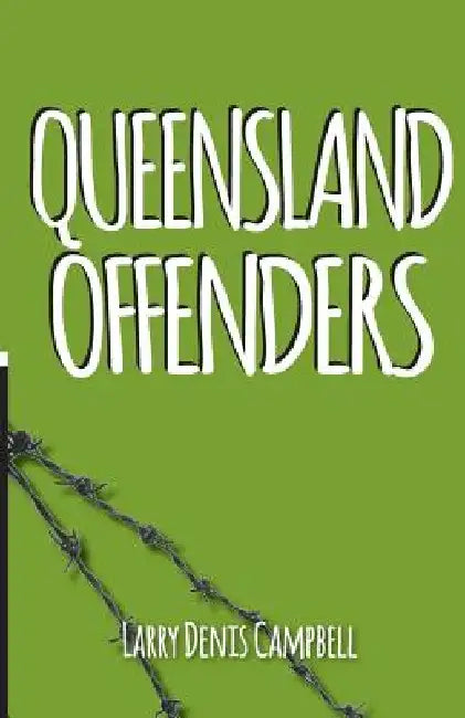 Queensland Offenders: Once Were Prisoners by Larry Denis Campbell