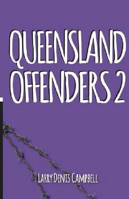 Queensland Offenders 2: Teenage Convicts by Larry Denis Campbell