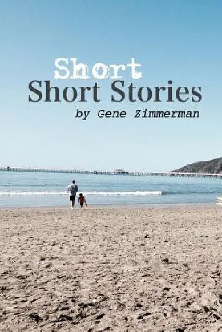Short Short Stories by Gene Zimmerman