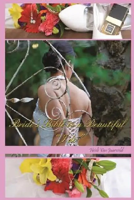 Bride's Bible to a Beautiful "I do" by Heidi Van Jaarsveld