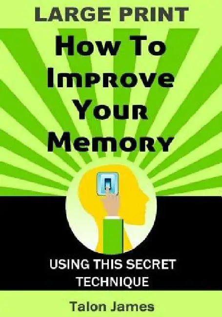 How To Improve Your Memory (Large Print): With This Secret Technique by Talon James