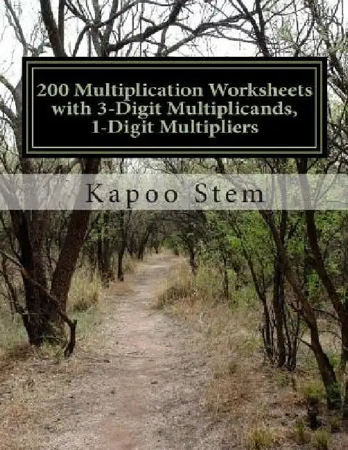 200 Multiplication Worksheets with 3-Digit Multiplicands, 1-Digit Multipliers: Math Practice Workbook by Kapoo Stem