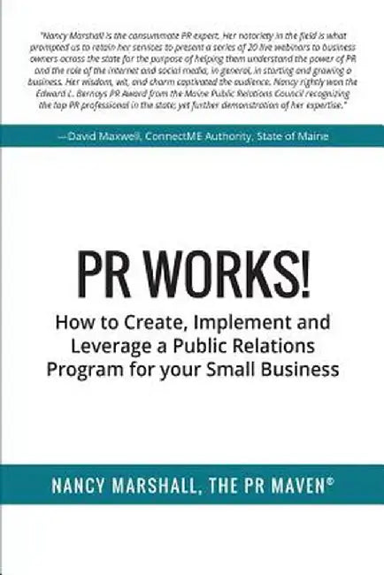 PR Works!: How to Create, Implement and Leverage a Public Relations Program for Your Small Business by Marshall, Nancy