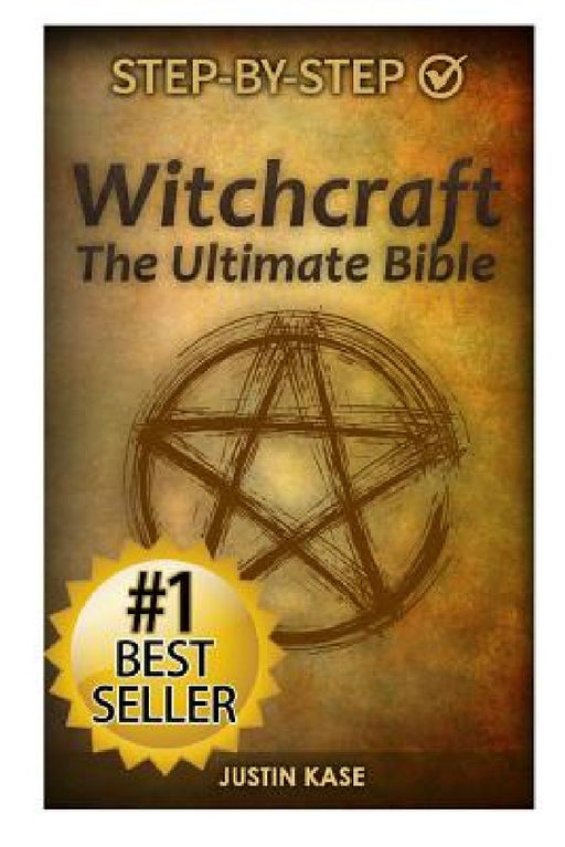 Witchcraft: The Ultimate Bible by Justin Kase