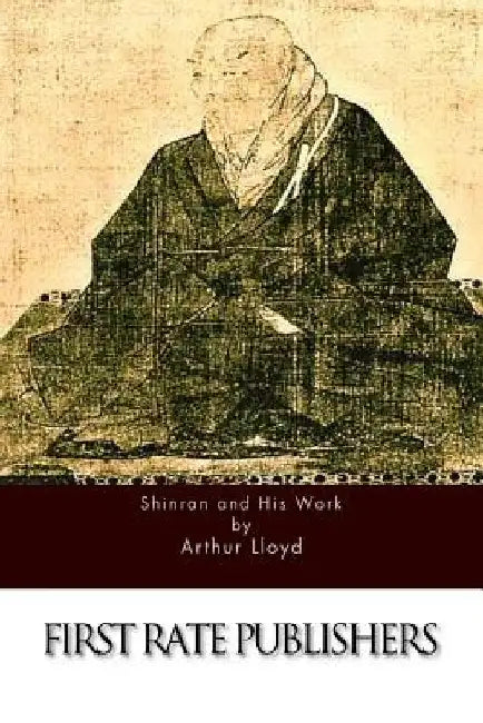 Shinran and His Work by Arthur Lloyd
