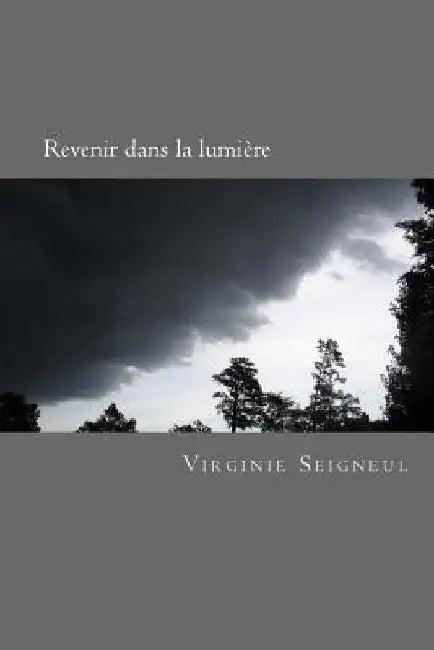 Revenir dans la lumiere by Seigneul, Virginie