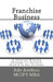 Franchise Business: A Powerful Winning Strategy for Business Growth in Any Economy by Ade Asefeso McIps Mba