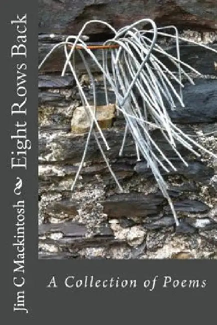 Eight Rows Back: A Collection of Poems by Jim C. Mackintosh