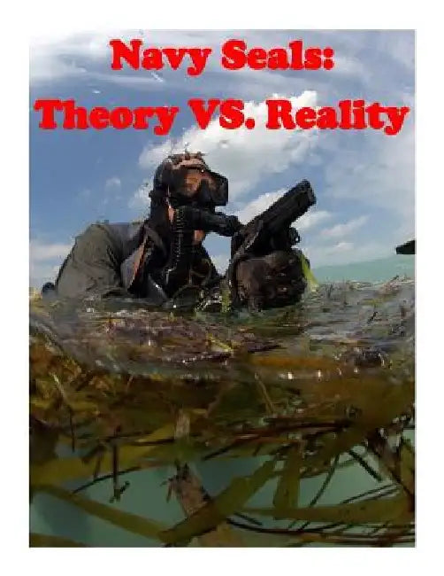 Navy Seals: Theory VS. Reality by Naval Postgraduate School