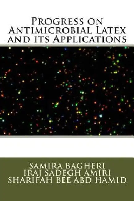 Progress on Antimicrobial Latex and its Applications by Iraj Sadegh Amiri