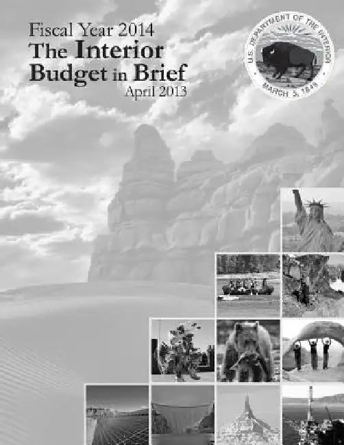 Fiscal Year 2014 The Interior Budget in Brief, April 2013 by The U. S. Department of the Interior