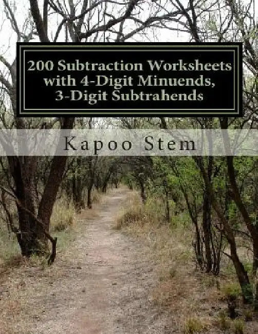 200 Subtraction Worksheets with 4-Digit Minuends, 3-Digit Subtrahends: Math Practice Workbook by Kapoo Stem