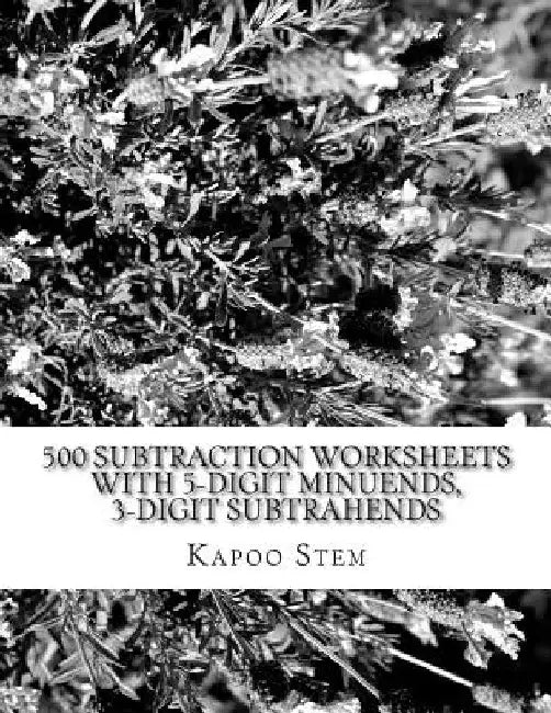 500 Subtraction Worksheets with 5-Digit Minuends, 3-Digit Subtrahends: Math Practice Workbook by Kapoo Stem