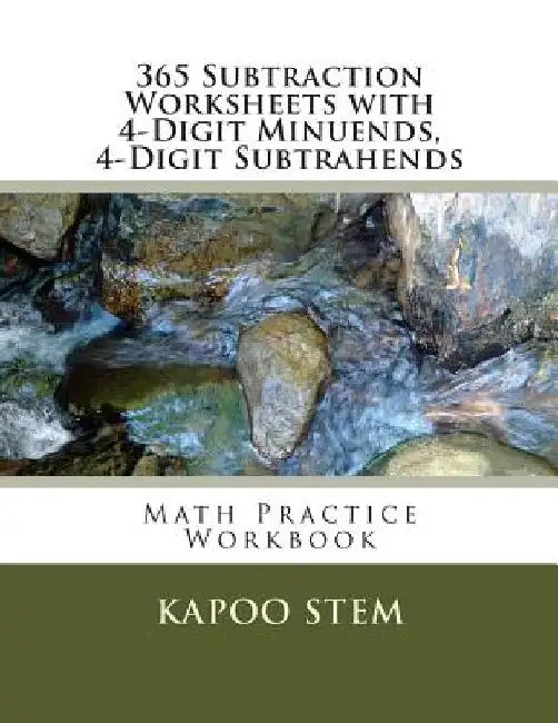 365 Subtraction Worksheets with 4-Digit Minuends, 4-Digit Subtrahends: Math Practice Workbook by Kapoo Stem