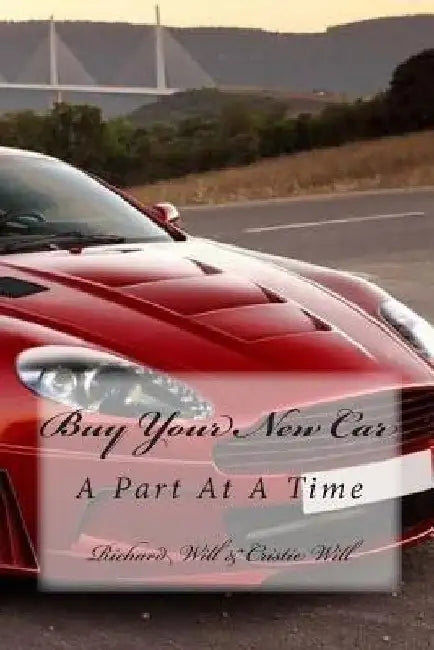 Buy Your New Car: A Part At A Time by Cristie Will