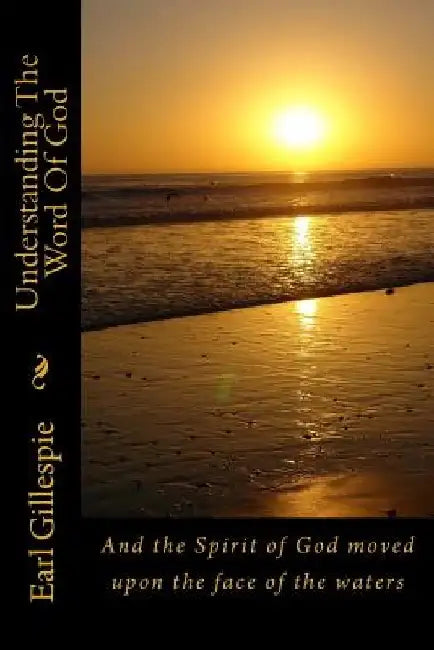 Understanding The Word Of God by Earl Gillespie