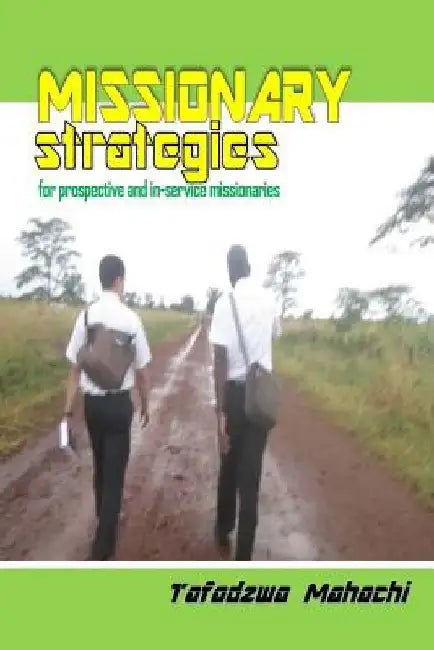 Missionary Strategies: Finding, Teaching & Retaining by Tafadzwa Mahachi