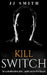Kill Switch: An unbelievable plot...until you're the target. by J. J. Smith