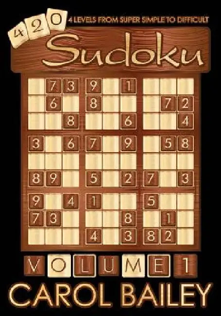 Sudoku Puzzle Book, Volume 1: 420 puzzles with 4 difficulty levels (super simple - difficult) by Carol Bailey Puzzles