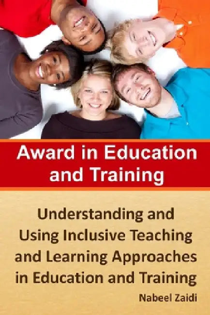 Award in Education and Training: Understanding and Using Inclusive Teaching and Learning Approaches in Education and Training by Nabeel Zaidi