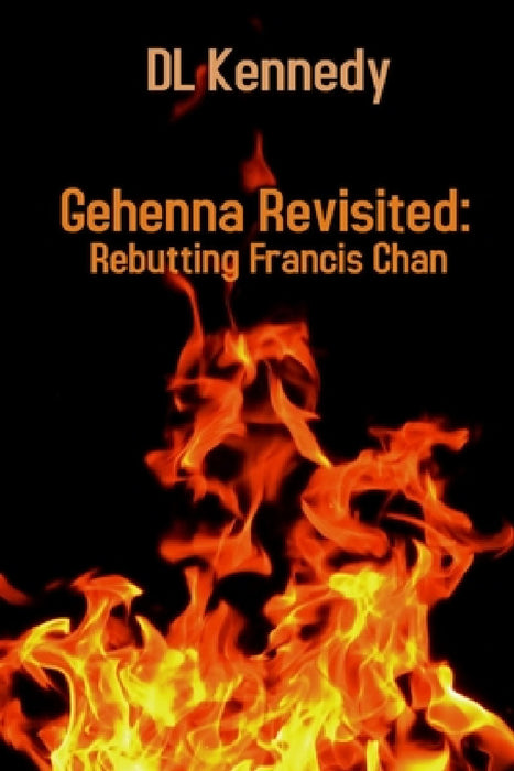 Gehenna Revisited: Rebutting Francis Chan by DL Kennedy