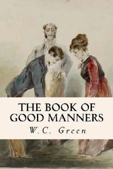 The Book of Good Manners by W. C. Green
