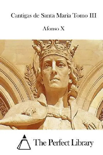 Cantigas de Santa Maria Tomo III by The Perfect Library