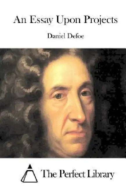 An Essay Upon Projects by Daniel Defoe