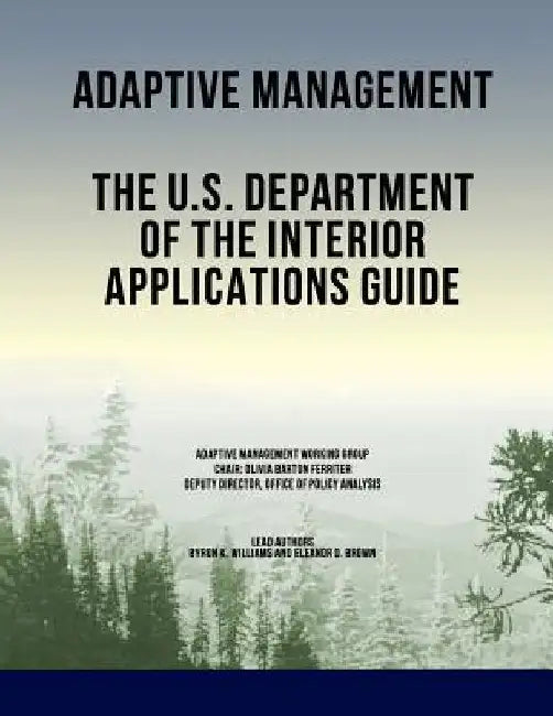 Adaptive Management: The U.S. Department of the Interior Applications Guide by U. S. Department of the Interior