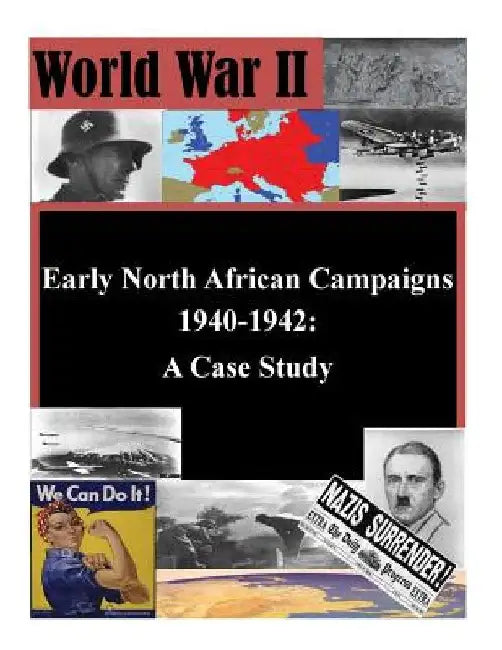 Early North African Campaigns 1940-1942: A Case Study by U. S. Army War College