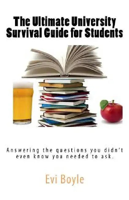 The Ultimate University Survival Guide for Students by Evi Boyle
