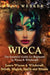 Wicca: The Essential Guide for Beginners in Wicca & Witchcraft: Learn Wiccan & Witchcraft Beliefs, Magick, Spells and Rituals by Ray Wesker