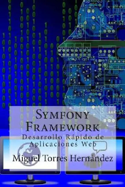 Symfony Framework: Desarrollo Rápido de Aplicaciones Web by Torres Hernandez, Miguel
