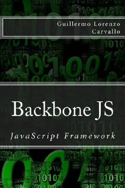 Backbone JS: JavaScript Framework by Lorenzo Carvallo, Guillermo