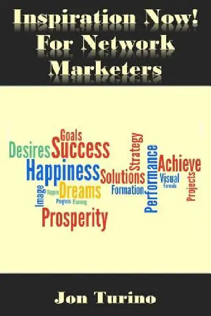 Inspiration Now! for Network Marketers: What You Need To Succeed! by Jon Turino