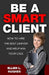 Be A Smart Client: How To Hire The Best Lawyer And Help Win Your Case by Ellen L. Hughes