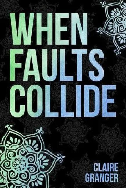 When Faults Collide by Claire Granger