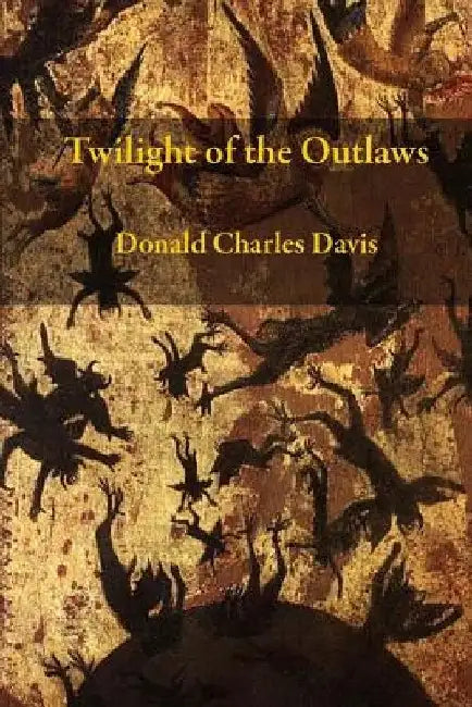 Twilight Of The Outlaws by Donald Charles Davis