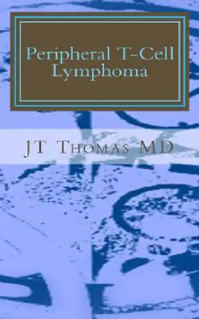 Peripheral T-Cell Lymphoma: Fast Focus Study Guide by Jt Thomas MD