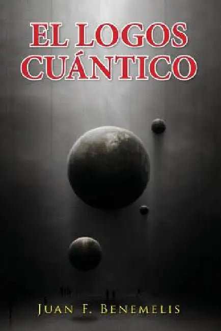 el logos cuantico by Benemelis, Juan