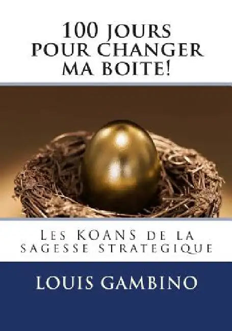 100 jours pour changer ma boite!: Les KOANS de la sagesse strategique by Gambino, Louis