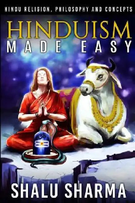 Hinduism Made Easy: Hindu Religion, Philosophy and Concepts by Shalu Sharma