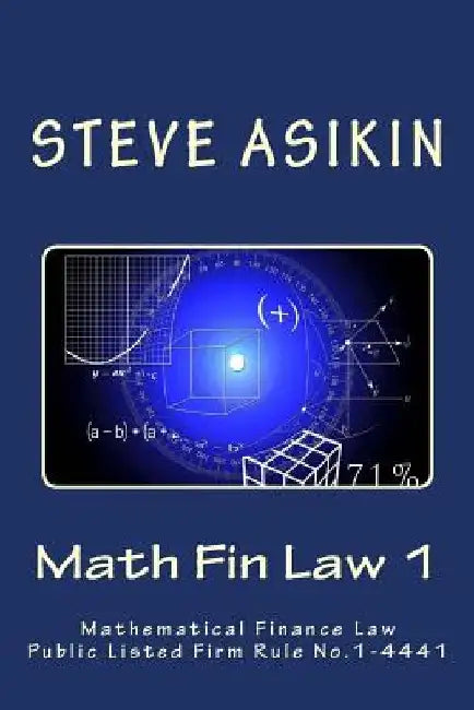 Math Fin Law 1: Mathematical Financial Law Public Listed Firm Rule: 1-4441 by Steve Asikin