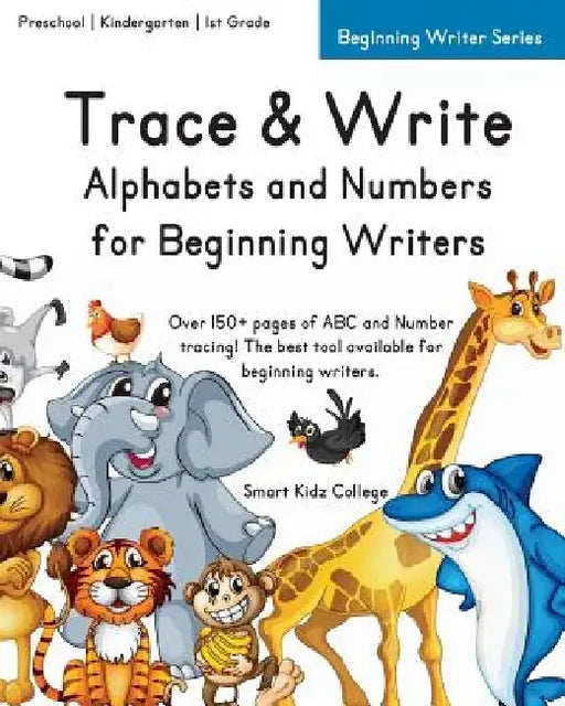 Trace & Write: Alphabets and Numbers for Beginning Writers by Smart Kidz College