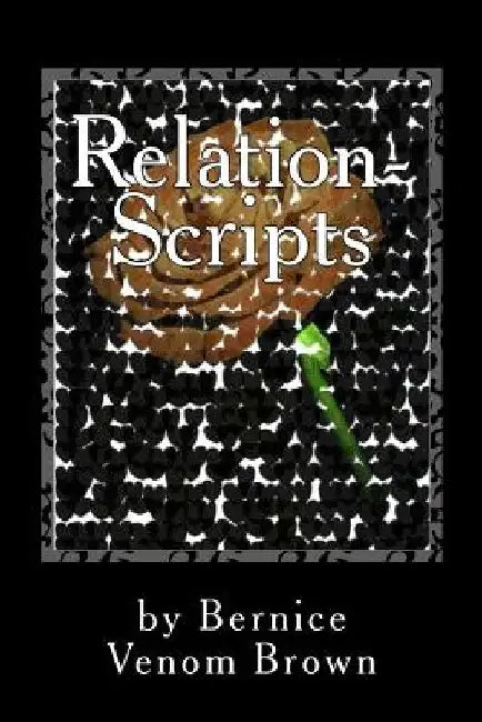Relation-Scripts: Rebound, Rehab & Recovery by Bernice Venom Brown