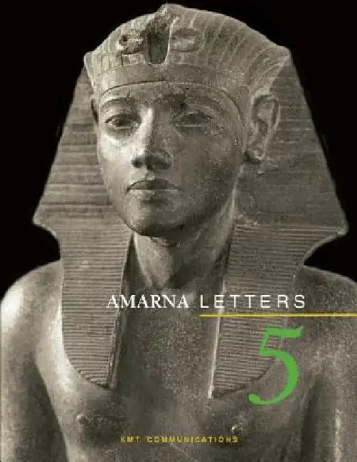 Amarna Letters 5: Essays on Ancient Egypt ca. 1390-1310 BC by Aidan Dodson