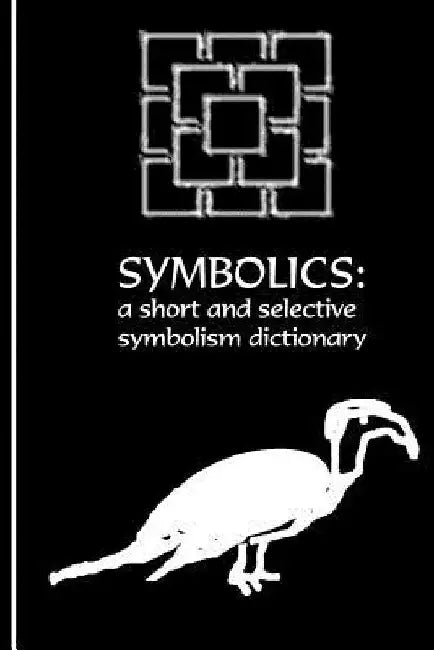 The Symbolics: A Short and Selective Symbolism Dictionary by Nathan Coppedge