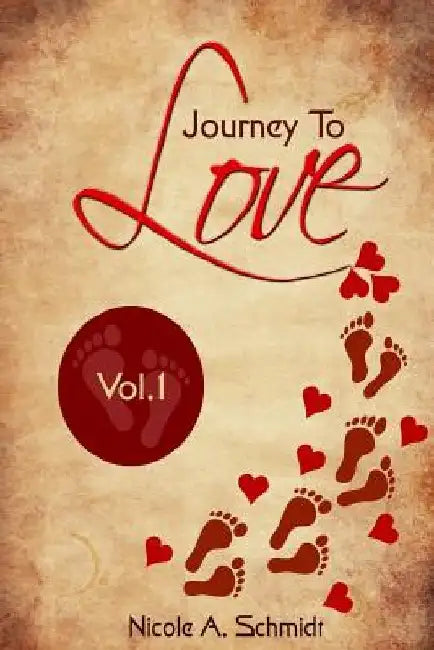 Journey to Love - Vol. 1 by Nicole a. Schmidt