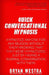 Quick Conversational Hypnosis: Hypnotize Anyone For Any Reason Without Them Knowing That They Were Hypnotized, Just By Having A Normal Conversation W by Bryan Westra