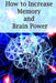 How to Increase Memory and Brain Power: Proven Strategies on How to Increase Brain Capacity, Speed by Ross, Adam